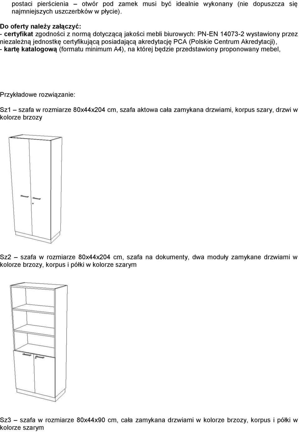 Centrum Akredytacji), - kartę katalogową (formatu minimum A4), na której będzie przedstawiony proponowany mebel, Przykładowe rozwiązanie: Sz1 szafa w rozmiarze 80x44x204 cm, szafa aktowa cała