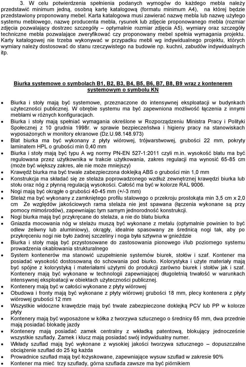 optymalnie rozmiar zdjęcia A5), wymiary oraz szczegóły techniczne mebla pozwalające zweryfikować czy proponowany mebel spełnia wymagania projektu.