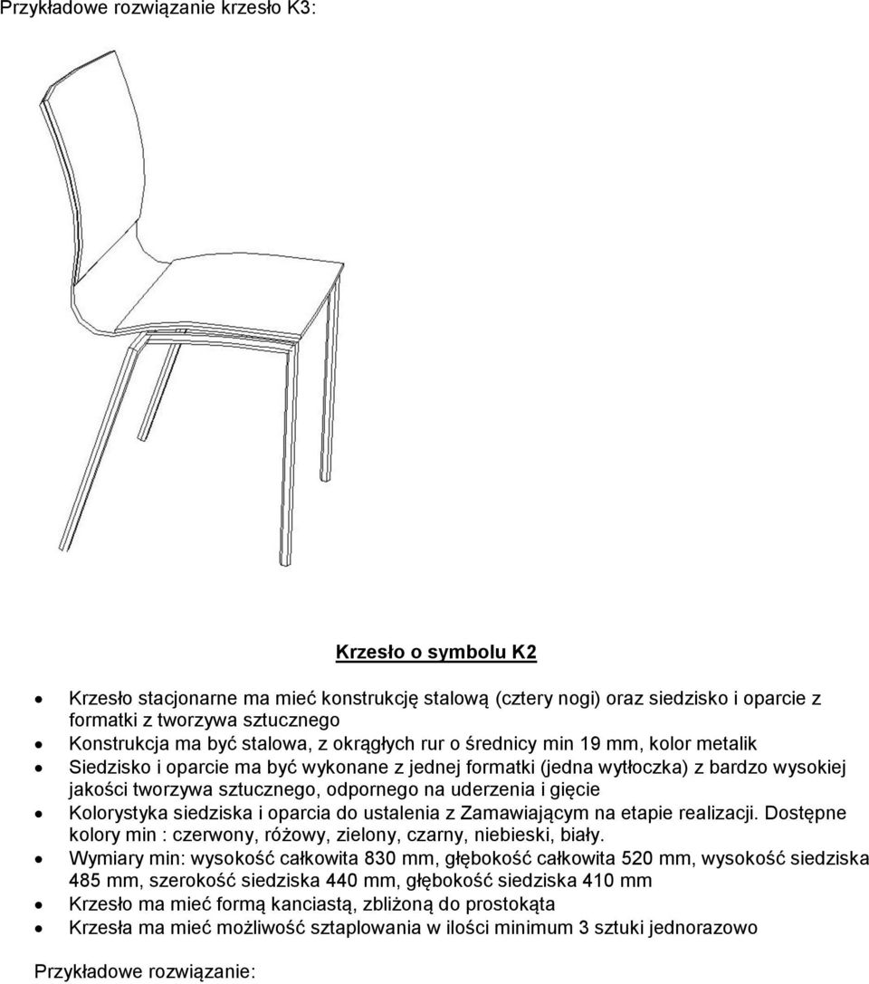 uderzenia i gięcie Kolorystyka siedziska i oparcia do ustalenia z Zamawiającym na etapie realizacji. Dostępne kolory min : czerwony, różowy, zielony, czarny, niebieski, biały.
