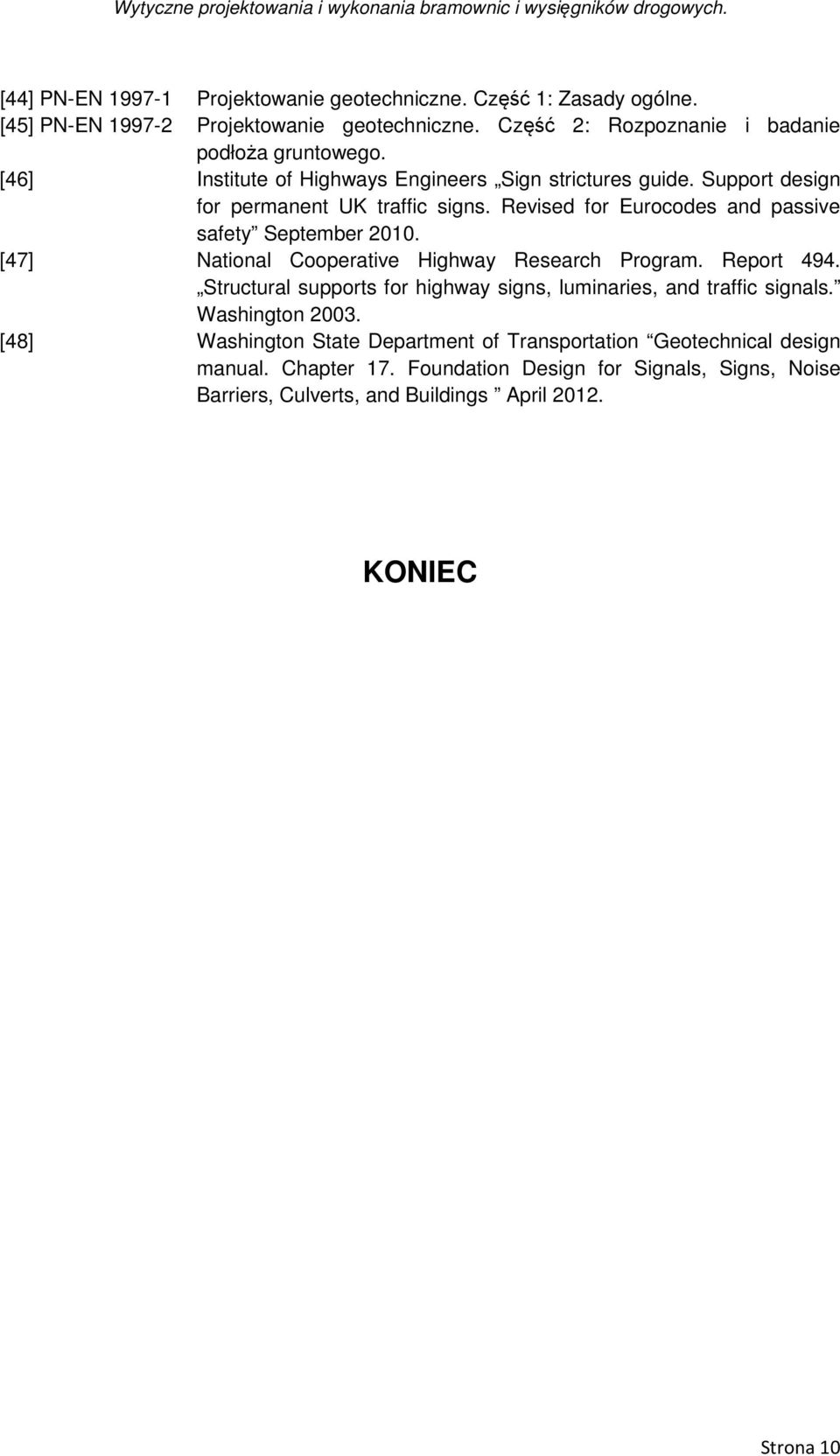 [47] National Cooperative Highway Research Program. Report 494. Structural supports for highway signs, luminaries, and traffic signals. Washington 2003.