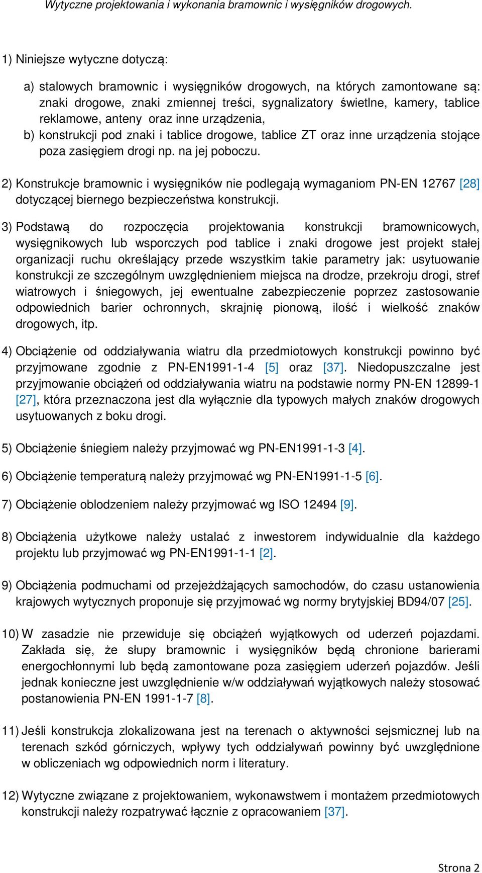 2) Konstrukcje bramownic i wysięgników nie podlegają wymaganiom PN-EN 12767 [28] dotyczącej biernego bezpieczeństwa konstrukcji.