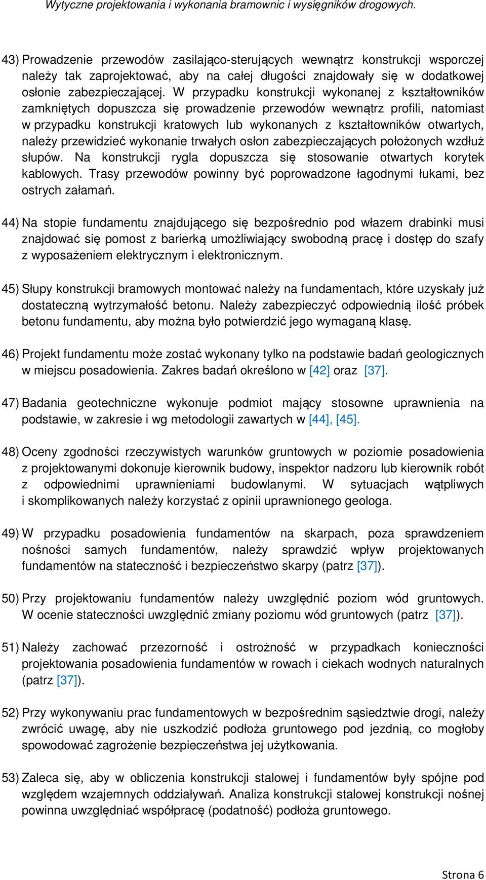 otwartych, należy przewidzieć wykonanie trwałych osłon zabezpieczających położonych wzdłuż słupów. Na konstrukcji rygla dopuszcza się stosowanie otwartych korytek kablowych.