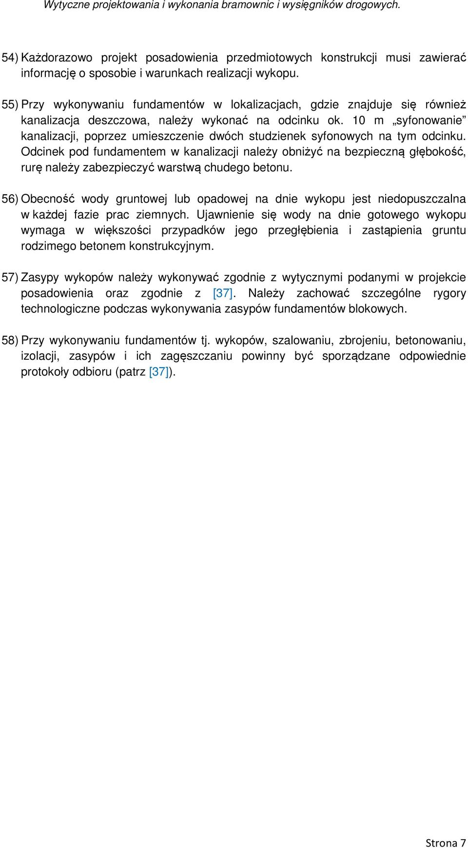 10 m syfonowanie kanalizacji, poprzez umieszczenie dwóch studzienek syfonowych na tym odcinku.