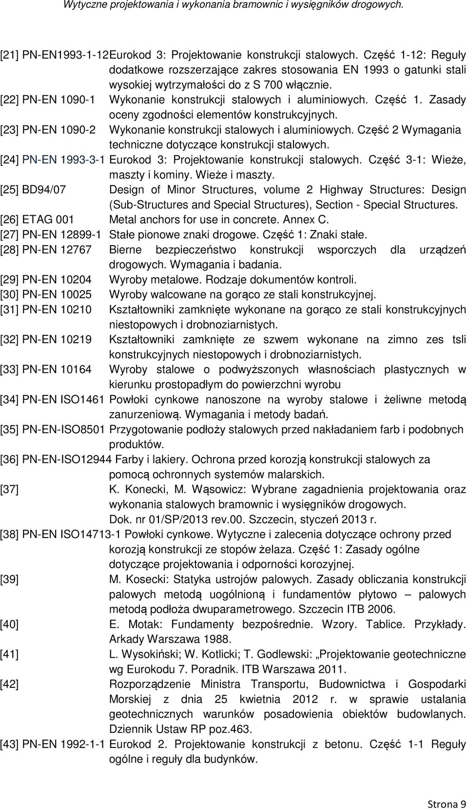 Część 2 Wymagania techniczne dotyczące konstrukcji stalowych. [24] PN-EN 1993-3-1 Eurokod 3: Projektowanie konstrukcji stalowych. Część 3-1: Wieże, maszty i kominy. Wieże i maszty.