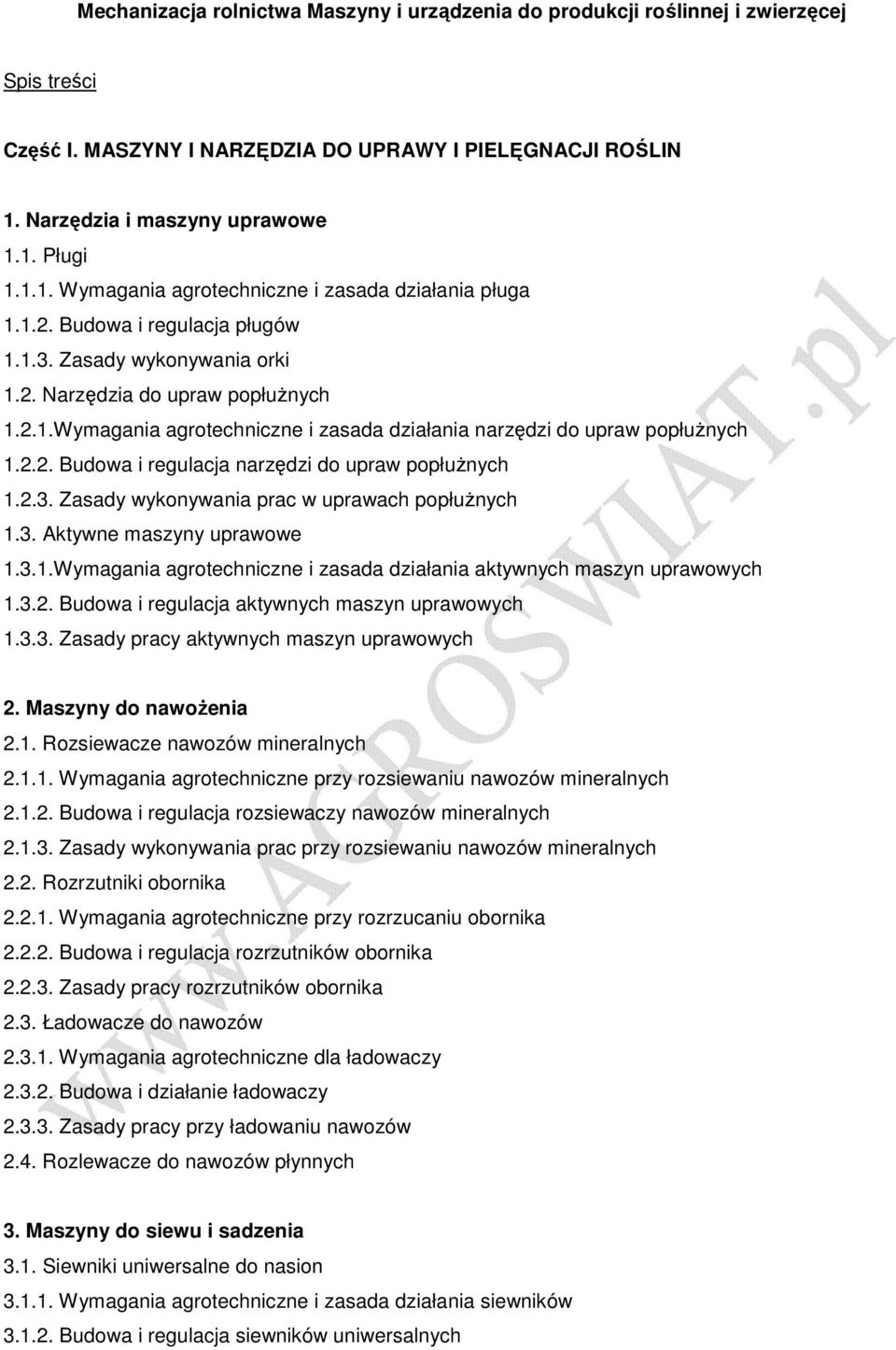 2.2. Budowa i regulacja narzędzi do upraw popłuŝnych 1.2.3. Zasady wykonywania prac w uprawach popłuŝnych 1.3. Aktywne maszyny uprawowe 1.3.1.Wymagania agrotechniczne i zasada działania aktywnych maszyn uprawowych 1.