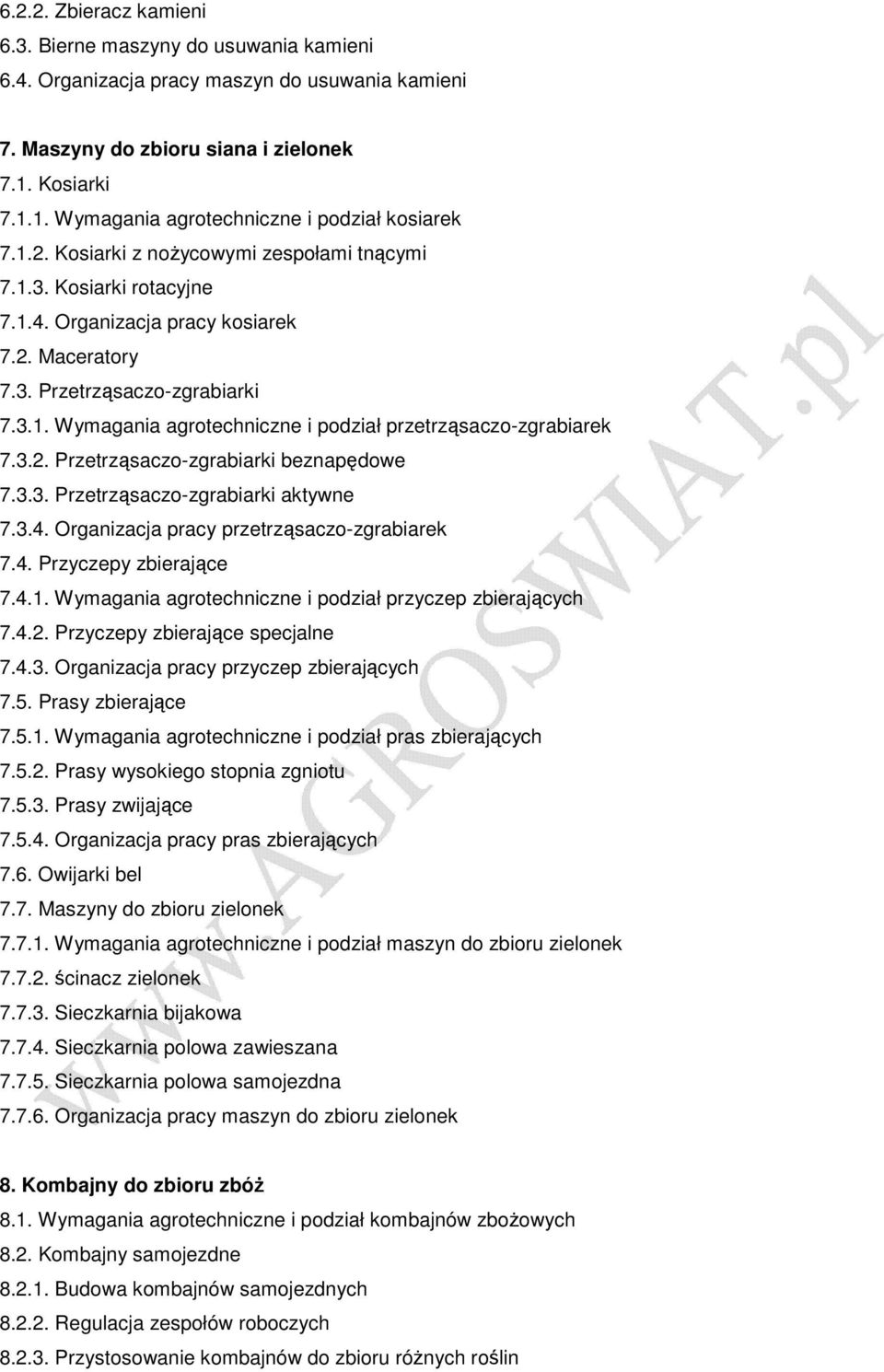 3.1. Wymagania agrotechniczne i podział przetrząsaczo-zgrabiarek 7.3.2. Przetrząsaczo-zgrabiarki beznapędowe 7.3.3. Przetrząsaczo-zgrabiarki aktywne 7.3.4.