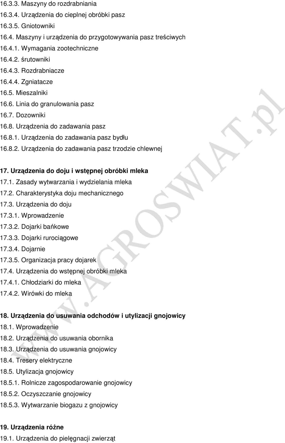 8.2. Urządzenia do zadawania pasz trzodzie chlewnej 17. Urządzenia do doju i wstępnej obróbki mleka 17.1. Zasady wytwarzania i wydzielania mleka 17.2. Charakterystyka doju mechanicznego 17.3.