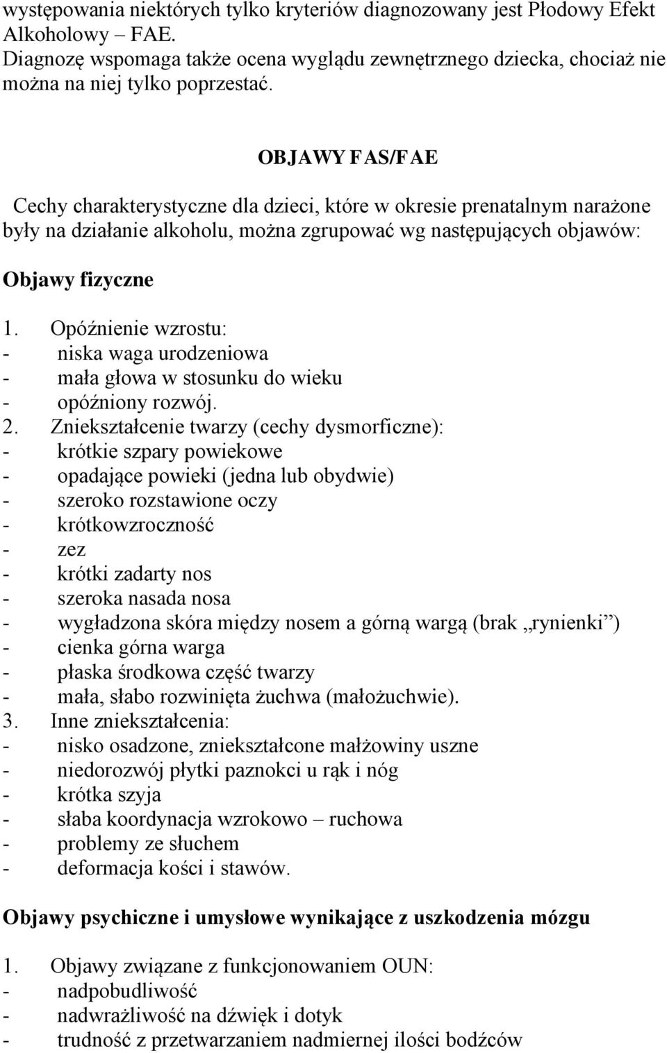 Opóźnienie wzrostu: - niska waga urodzeniowa - mała głowa w stosunku do wieku - opóźniony rozwój. 2.