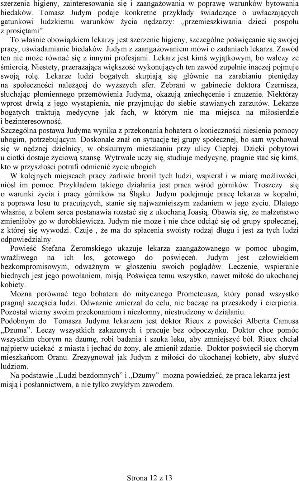 To właśnie obowiązkiem lekarzy jest szerzenie higieny, szczególne poświęcanie się swojej pracy, uświadamianie biedaków. Judym z zaangażowaniem mówi o zadaniach lekarza.