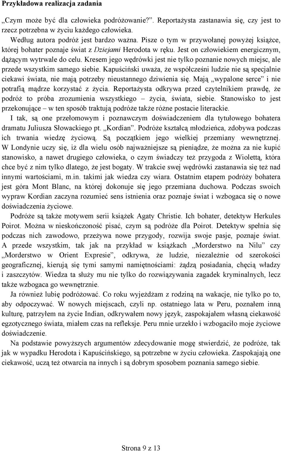 Kresem jego wędrówki jest nie tylko poznanie nowych miejsc, ale przede wszystkim samego siebie.