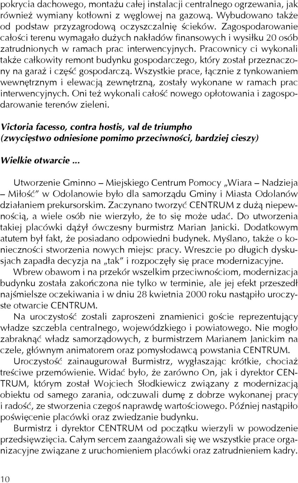 Pracownicy ci wykonali także całkowity remont budynku gospodarczego, który został przeznaczony na garaż i część gospodarczą.