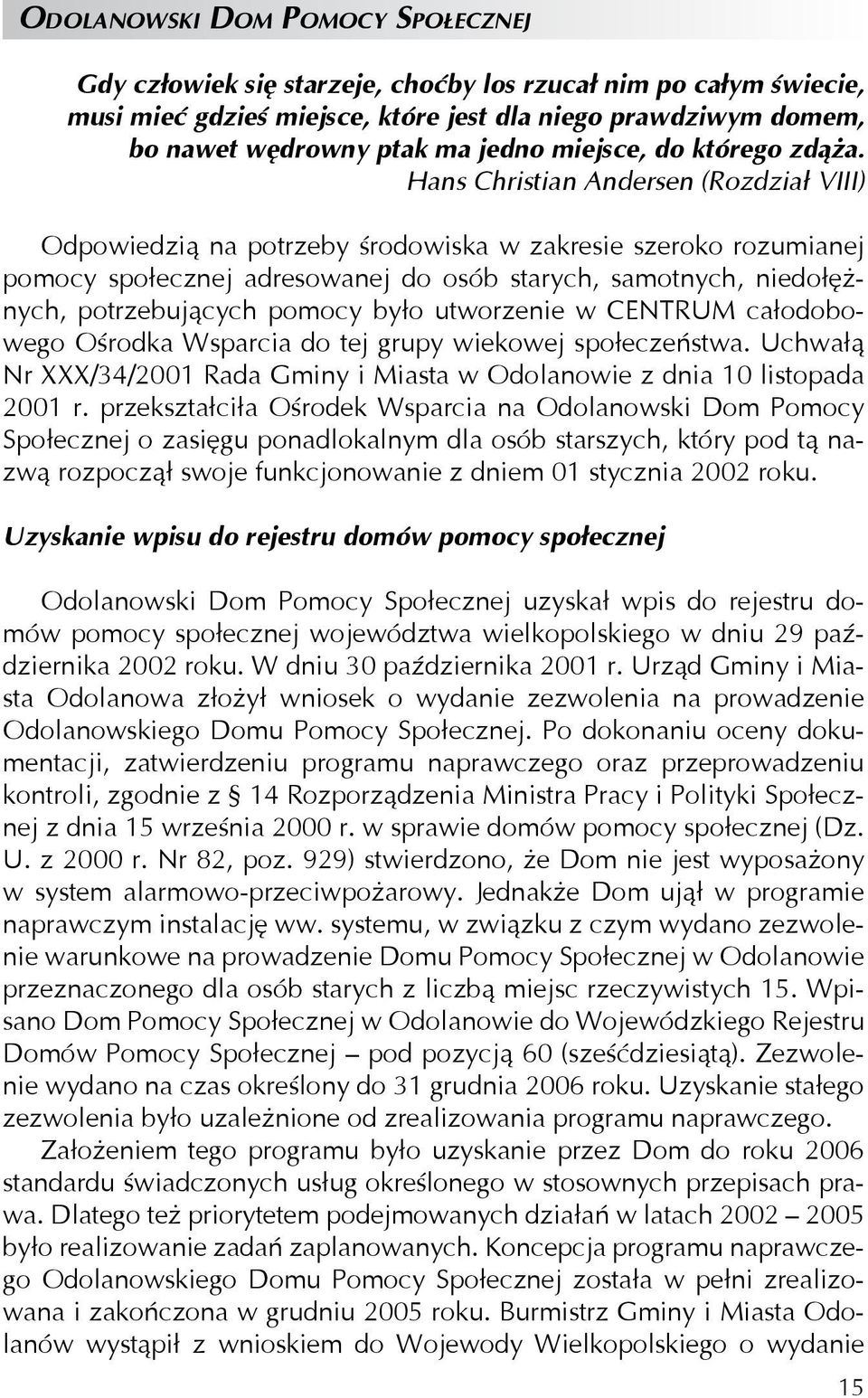 Hans Christian Andersen (Rozdział VIII) Odpowiedzią na potrzeby środowiska w zakresie szeroko rozumianej pomocy społecznej adresowanej do osób starych, samotnych, niedołężnych, potrzebujących pomocy