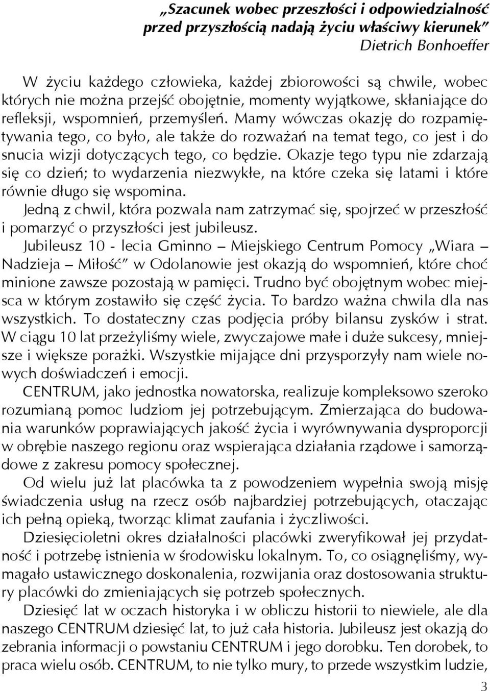 Mamy wówczas okazję do rozpamiętywania tego, co było, ale także do rozważań na temat tego, co jest i do snucia wizji dotyczących tego, co będzie.