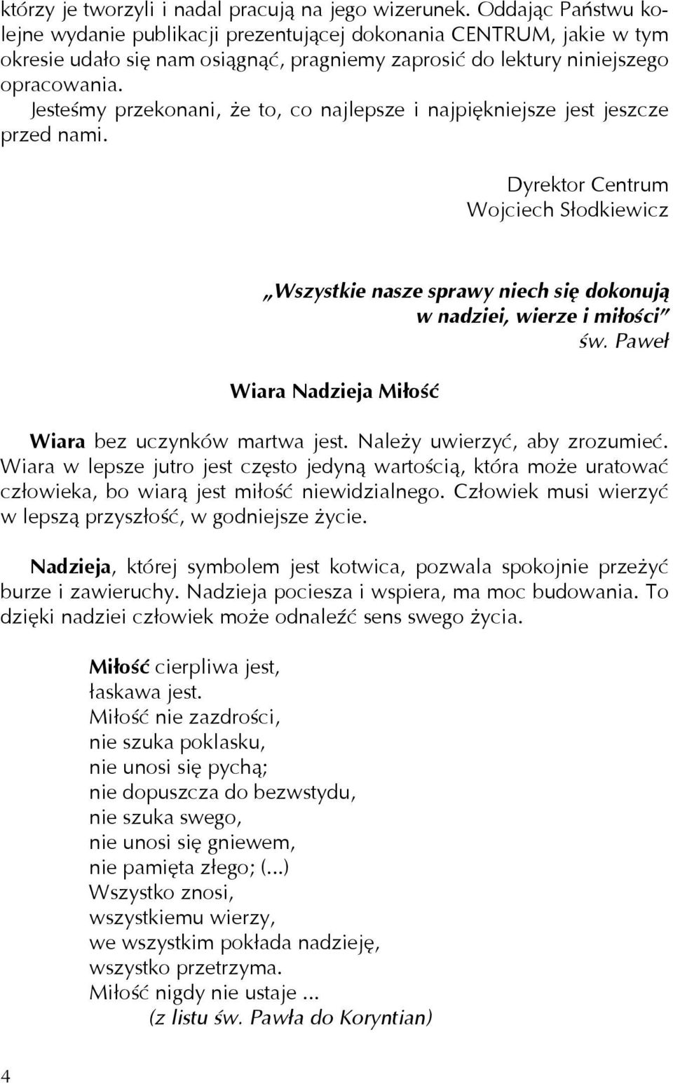 Jesteśmy przekonani, że to, co najlepsze i najpiękniejsze jest jeszcze przed nami. Dyrektor Centrum Wojciech Słodkiewicz Wszystkie nasze sprawy niech się dokonują w nadziei, wierze i miłości św.