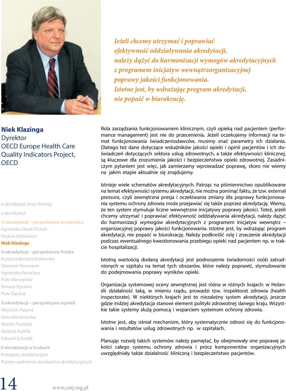 Niek Klazinga Dyrektor OECD Europe Health Care Quality Indicators Project, OECD o akredytacji Jerzy Hennig o akredytacji O akredytacji perspektywa europejska Agnieszka Daval-Cichoń Paulina Miśkiewicz