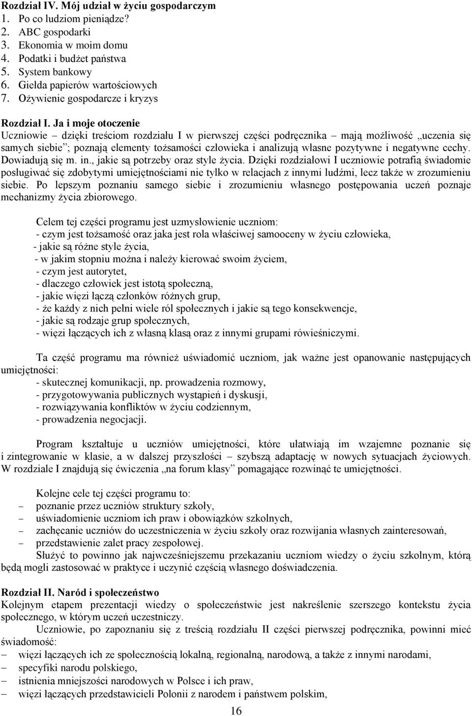 Ja i moje otoczenie Uczniowie dzięki treściom rozdziału I w pierwszej części podręcznika mają możliwość uczenia się samych siebie ; poznają elementy tożsamości człowieka i analizują własne pozytywne