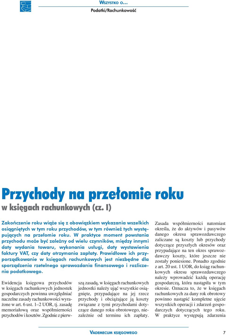 W praktyce moment powstania przychodu może być zależny od wielu czynników, między innymi daty wydania towaru, wykonania usługi, daty wystawienia faktury VAT, czy daty otrzymania zapłaty.