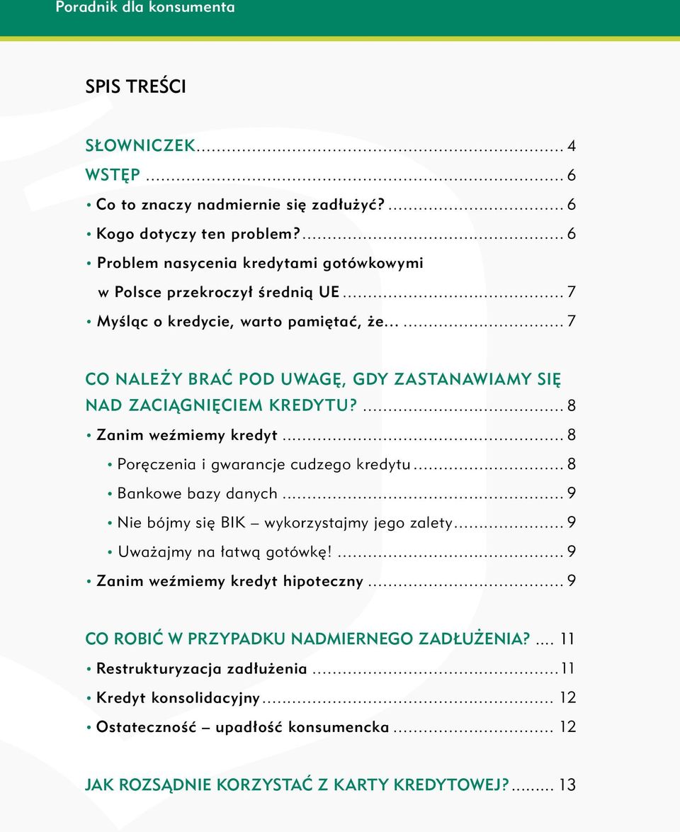 .. 8 Poręczenia i gwarancje cudzego kredytu... 8 Bankowe bazy danych... 9 Nie bójmy się BIK wykorzystajmy jego zalety... 9 Uważajmy na łatwą gotówkę!... 9 Zanim weźmiemy kredyt hipoteczny.