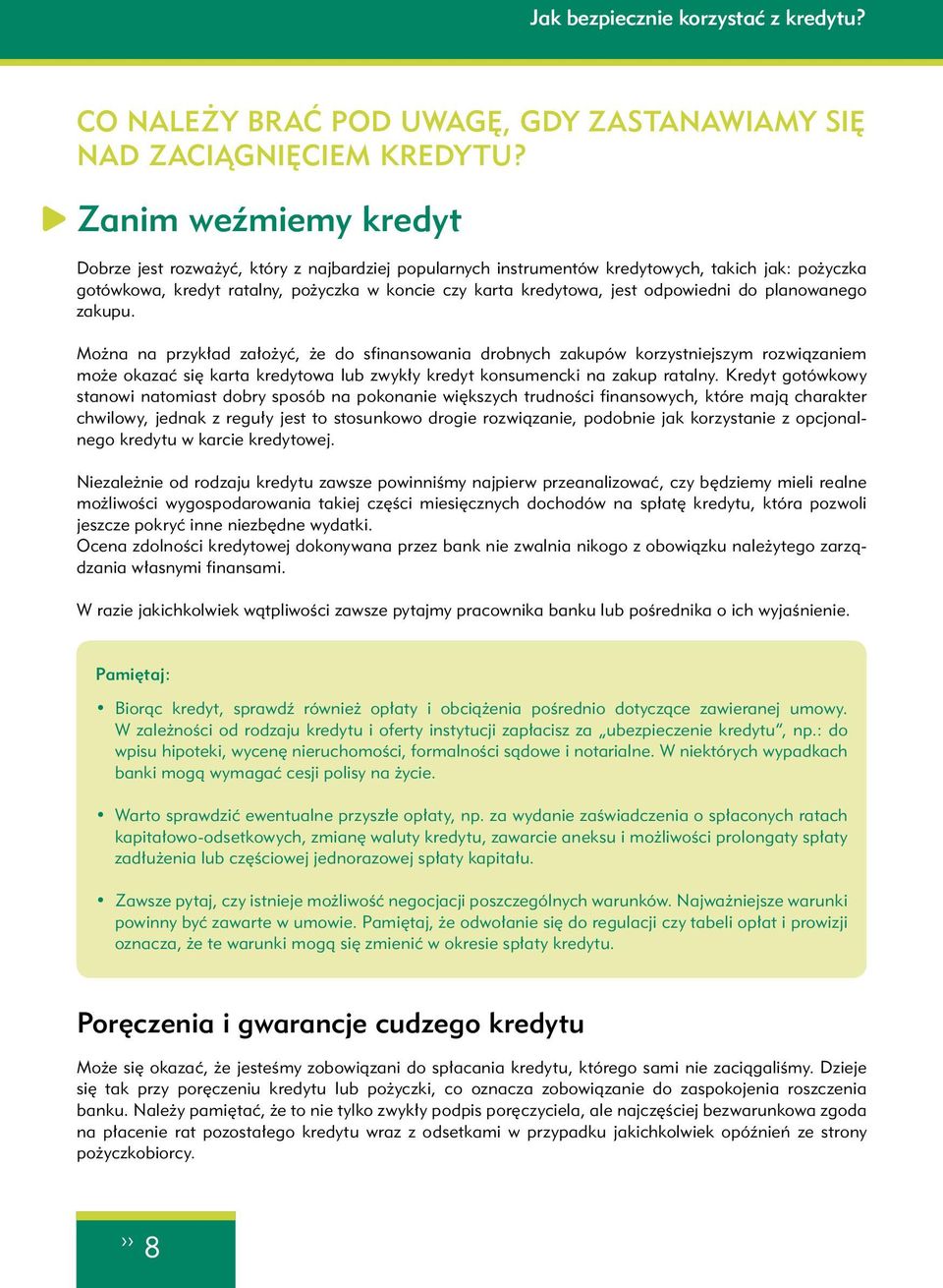 gotówkowa, kredyt ratalny, pożyczka w koncie czy karta kredytowa, jest odpowiedni do planowanego zakupu. Można na przykład założyć, że do sfinansowania drobnych zakupów korzystniejszym rozwiązaniem.