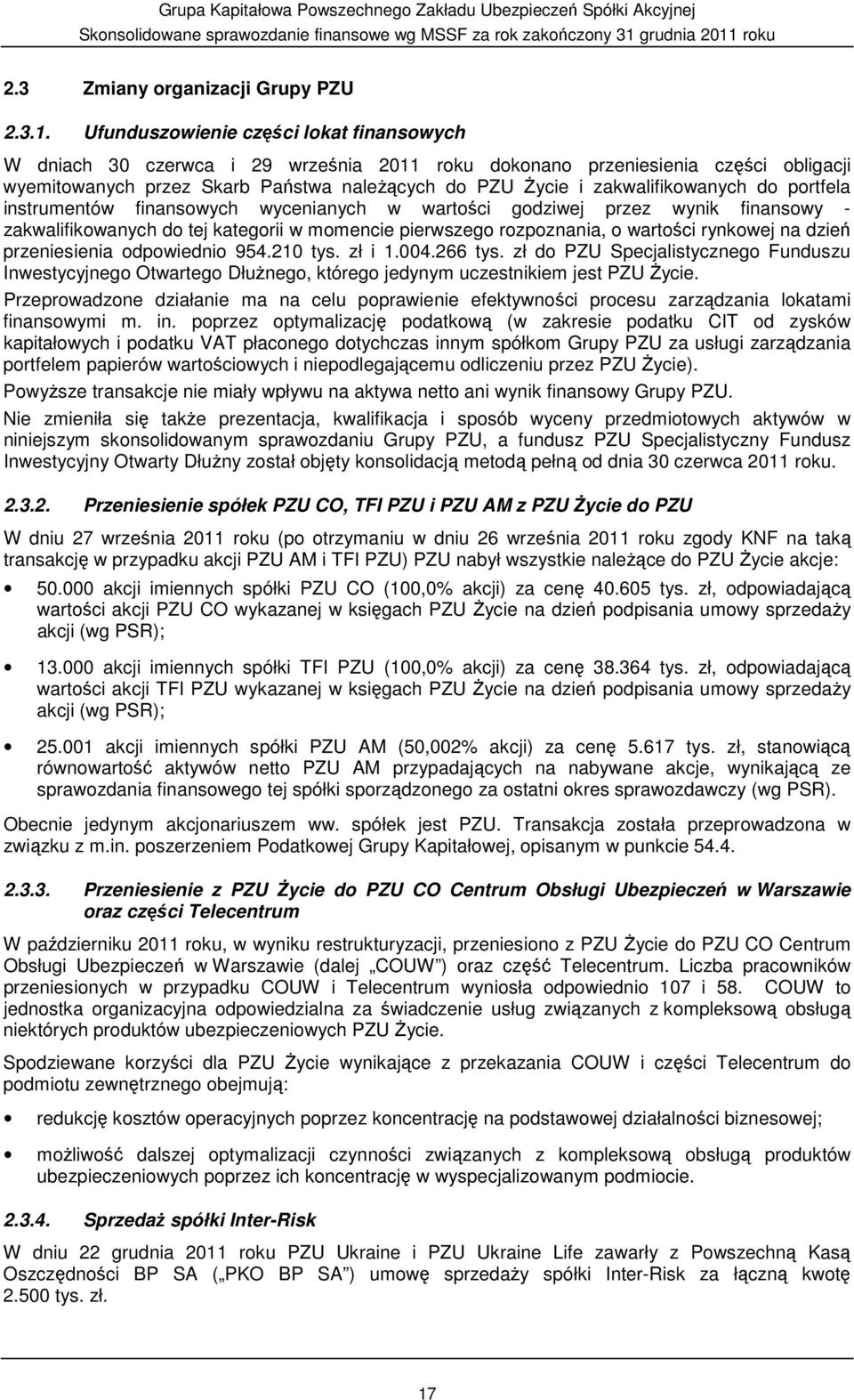 zakwalifikowanych do portfela instrumentów finansowych wycenianych w wartości godziwej przez wynik finansowy - zakwalifikowanych do tej kategorii w momencie pierwszego rozpoznania, o wartości