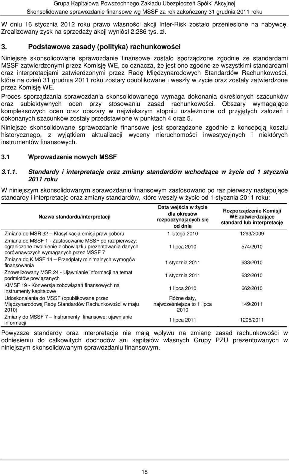 zgodne ze wszystkimi standardami oraz interpretacjami zatwierdzonymi przez Radę Międzynarodowych Standardów Rachunkowości, które na dzień 31 grudnia 2011 roku zostały opublikowane i weszły w Ŝycie