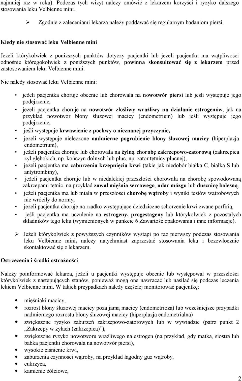 Kiedy nie stosować leku Velbienne mini Jeżeli którykolwiek z poniższych punktów dotyczy pacjentki lub jeżeli pacjentka ma wątpliwości odnośnie któregokolwiek z poniższych punktów, powinna