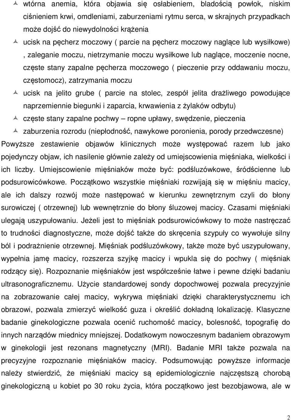 oddawaniu moczu, częstomocz), zatrzymania moczu ucisk na jelito grube ( parcie na stolec, zespół jelita drażliwego powodujące naprzemiennie biegunki i zaparcia, krwawienia z żylaków odbytu) częste