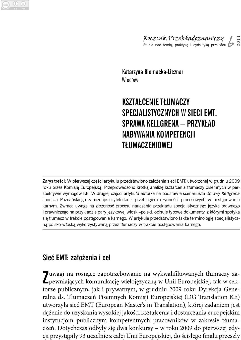 Przeprowadzono krótką analizę kształcenia tłumaczy pisemnych w perspektywie wymogów KE.