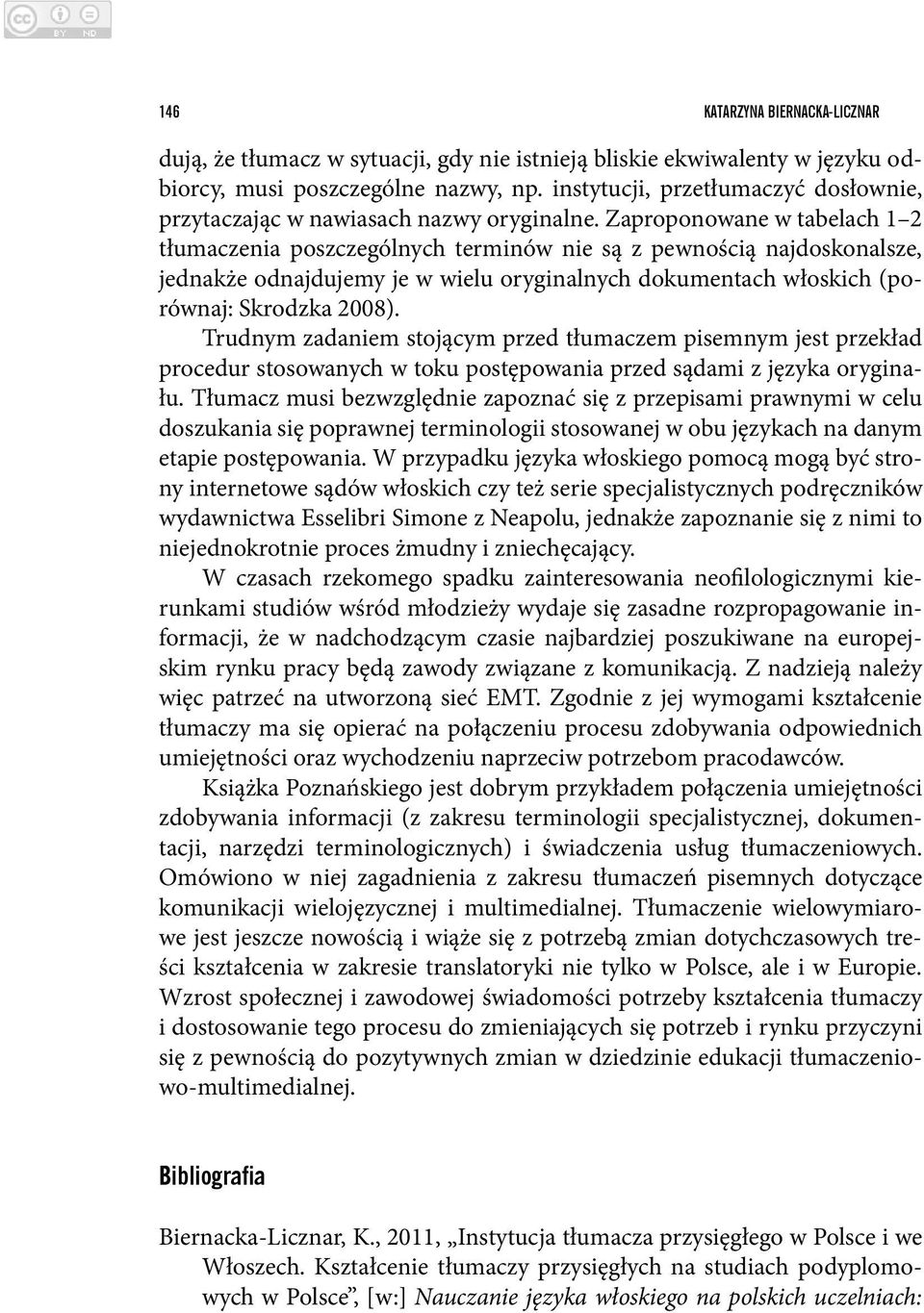 Zaproponowane w tabelach 1 2 tłumaczenia poszczególnych terminów nie są z pewnością najdoskonalsze, jednakże odnajdujemy je w wielu oryginalnych dokumentach włoskich (porównaj: Skrodzka 2008).