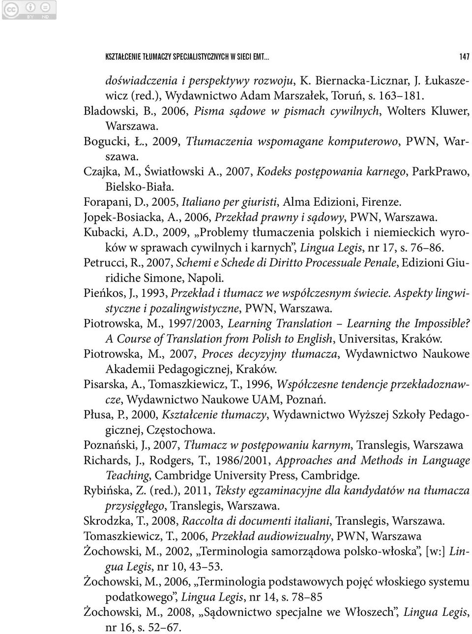 , 2007, Kodeks postępowania karnego, ParkPrawo, Bielsko-Biała. Forapani, D., 2005, Italiano per giuristi, Alma Edizioni, Firenze. Jopek-Bosiacka, A., 2006, Przekład prawny i sądowy, PWN, Warszawa.