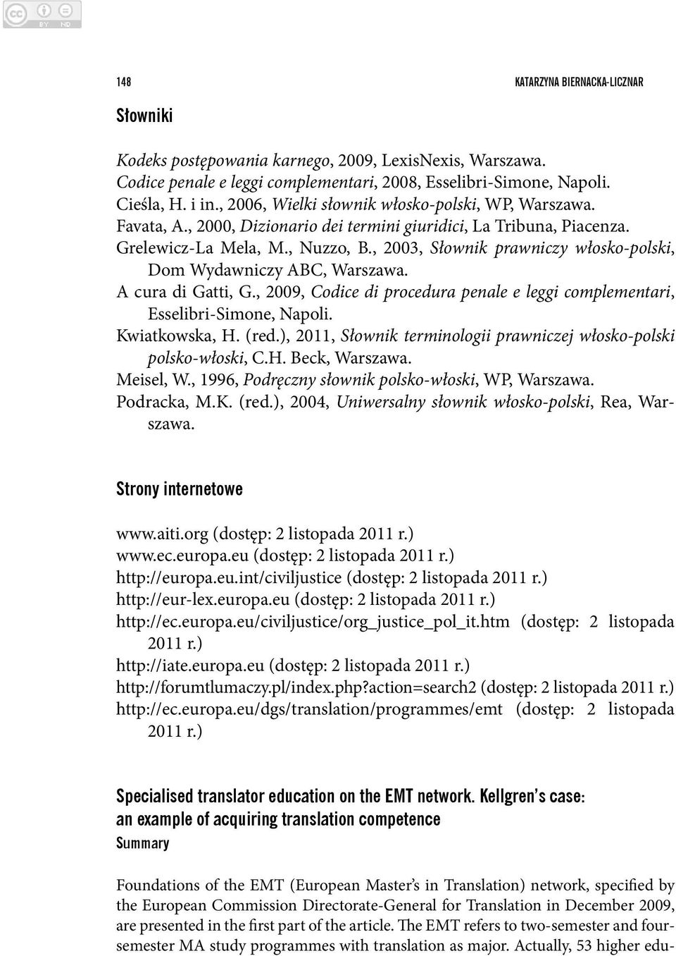 , 2003, Słownik prawniczy włosko-polski, Dom Wydawniczy ABC, Warszawa. A cura di Gatti, G., 2009, Codice di procedura penale e leggi complementari, Esselibri-Simone, Napoli. Kwiatkowska, H. (red.