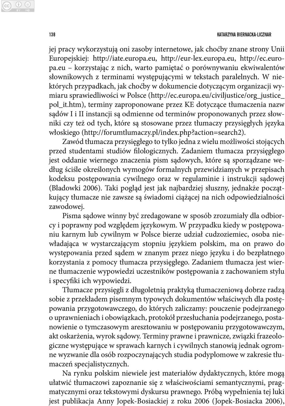W niektórych przypadkach, jak choćby w dokumencie dotyczącym organizacji wymiaru sprawiedliwości w Polsce (http://ec.europa.eu/civiljustice/org_justice_ pol_it.