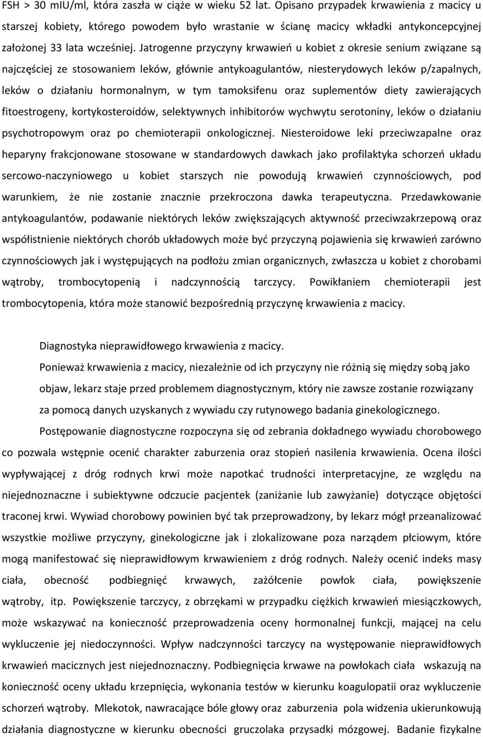 Jatrogenne przyczyny krwawień u kobiet z okresie senium związane są najczęściej ze stosowaniem leków, głównie antykoagulantów, niesterydowych leków p/zapalnych, leków o działaniu hormonalnym, w tym