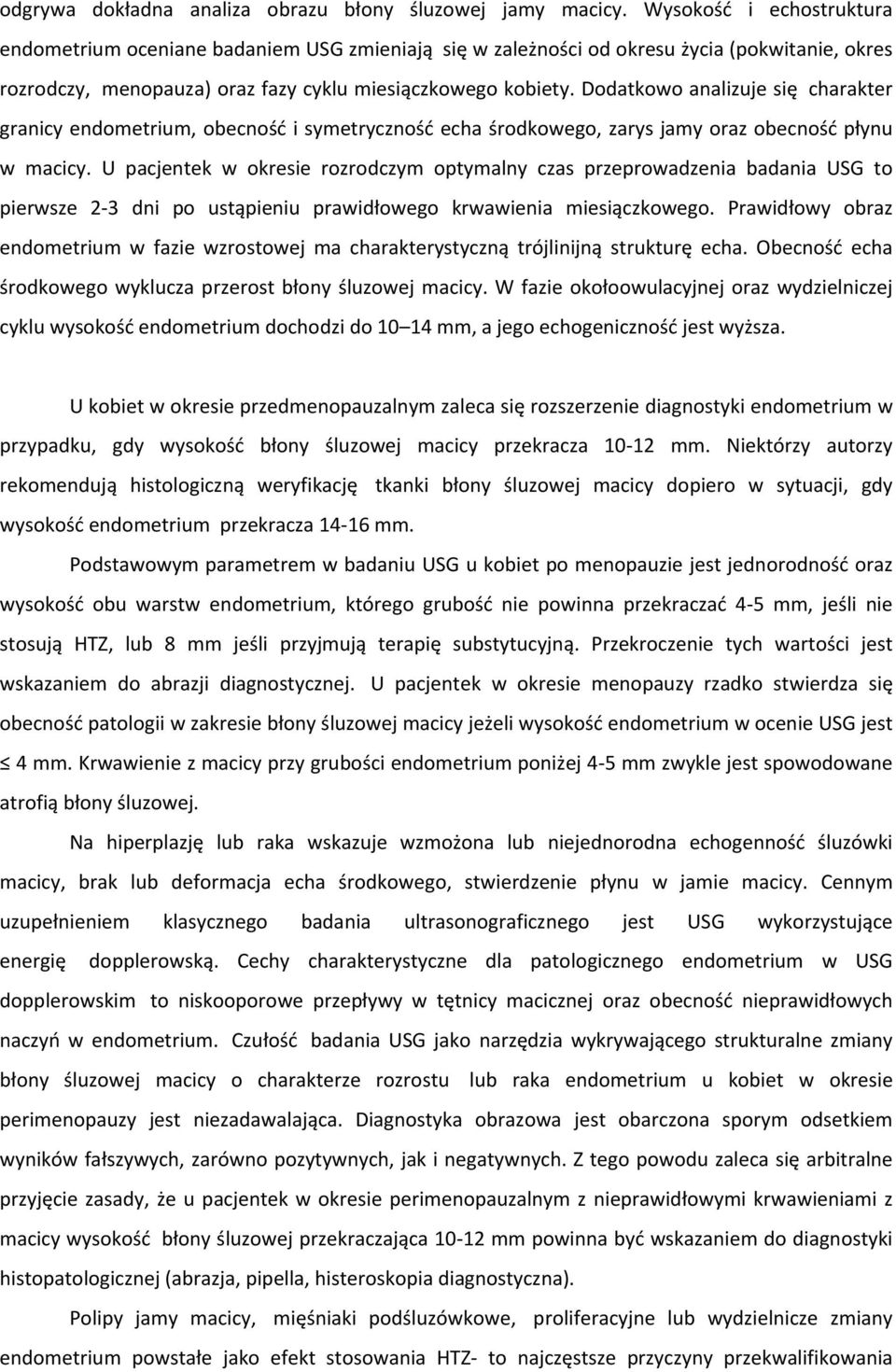 Dodatkowo analizuje się charakter granicy endometrium, obecność i symetryczność echa środkowego, zarys jamy oraz obecność płynu w macicy.