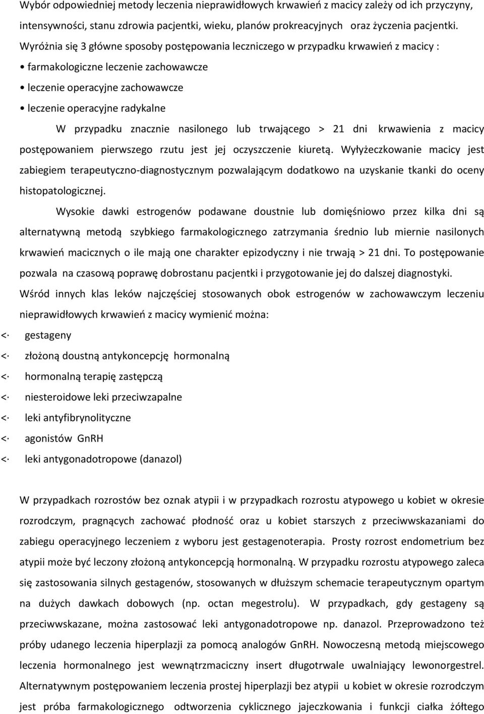 znacznie nasilonego lub trwającego > 21 dni krwawienia z macicy postępowaniem pierwszego rzutu jest jej oczyszczenie kiuretą.