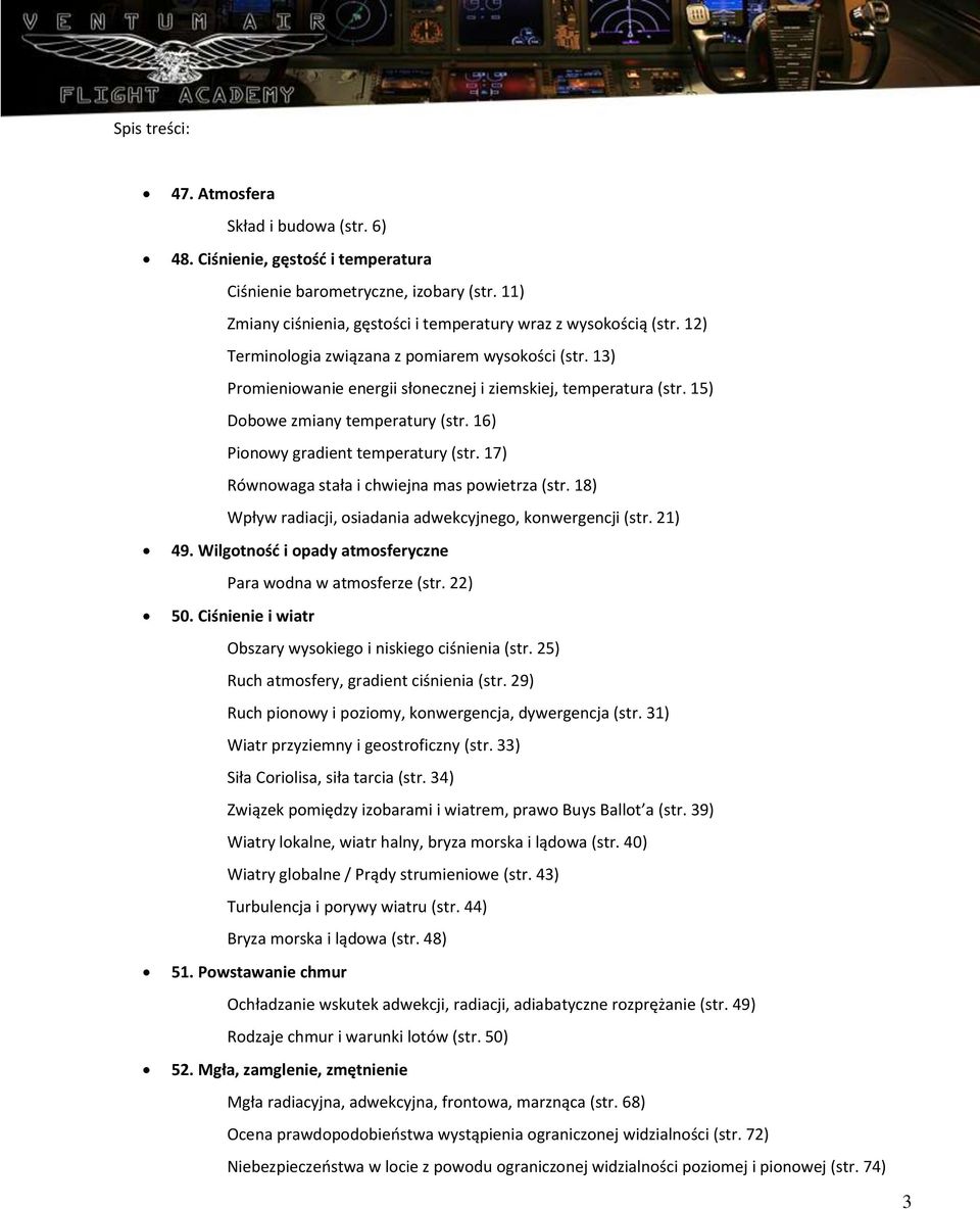 17) Równowaga stała i chwiejna mas powietrza (str. 18) Wpływ radiacji, osiadania adwekcyjnego, konwergencji (str. 21) 49. Wilgotność i opady atmosferyczne Para wodna w atmosferze (str. 22) 50.