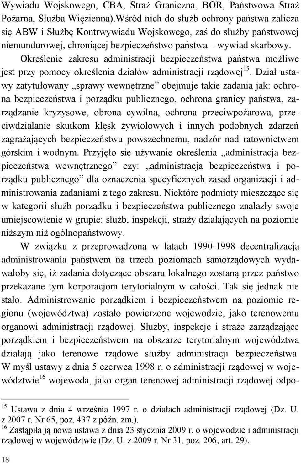 Określenie zakresu administracji bezpieczeństwa państwa możliwe jest przy pomocy określenia działów administracji rządowej 15.