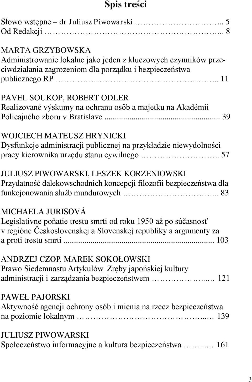 .. 11 PAVEL SOUKOP, ROBERT ODLER Realizované výskumy na ochranu osôb a majetku na Akadémii Policajného zboru v Bratislave.