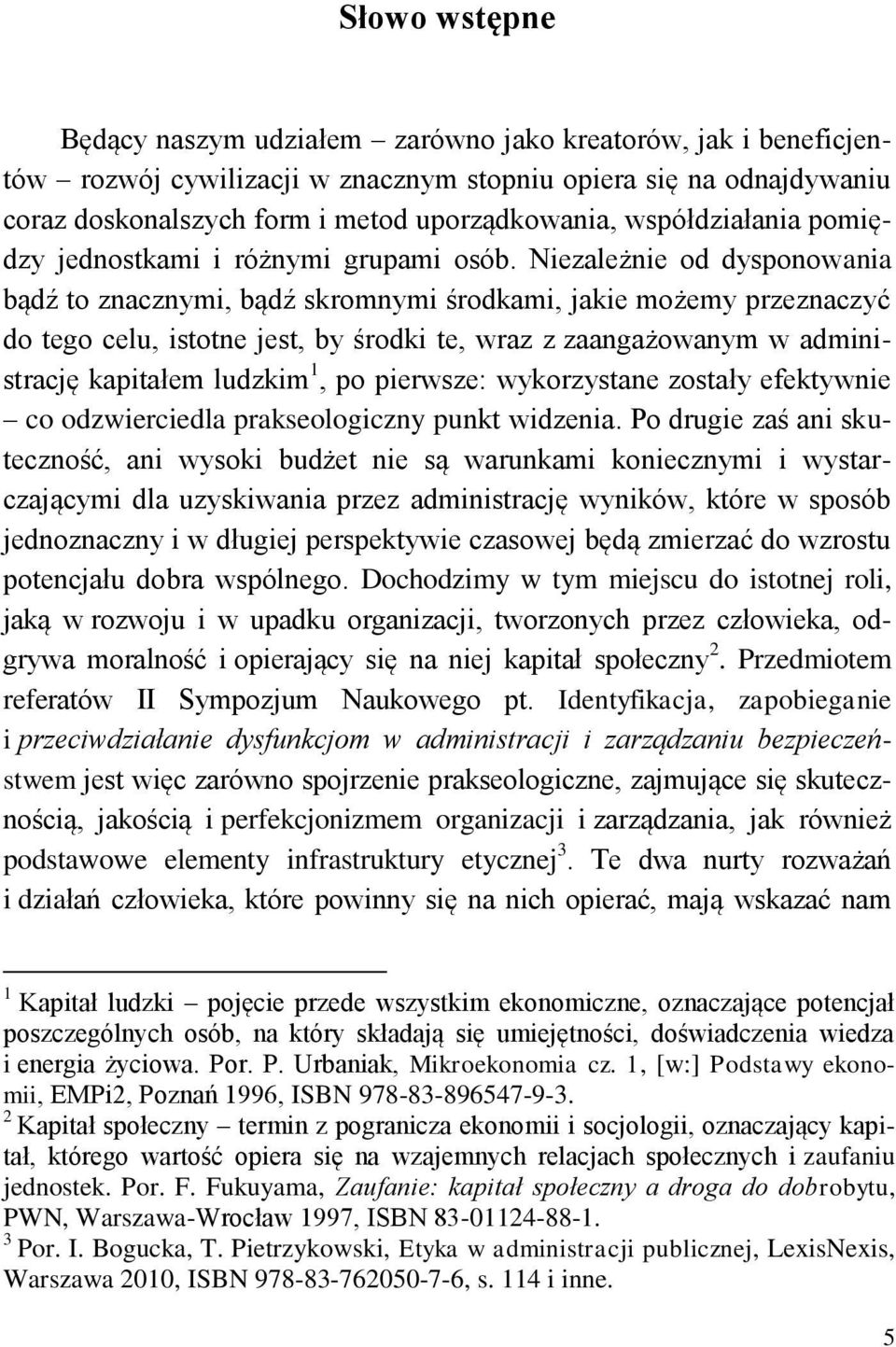 Niezależnie od dysponowania bądź to znacznymi, bądź skromnymi środkami, jakie możemy przeznaczyć do tego celu, istotne jest, by środki te, wraz z zaangażowanym w administrację kapitałem ludzkim 1, po