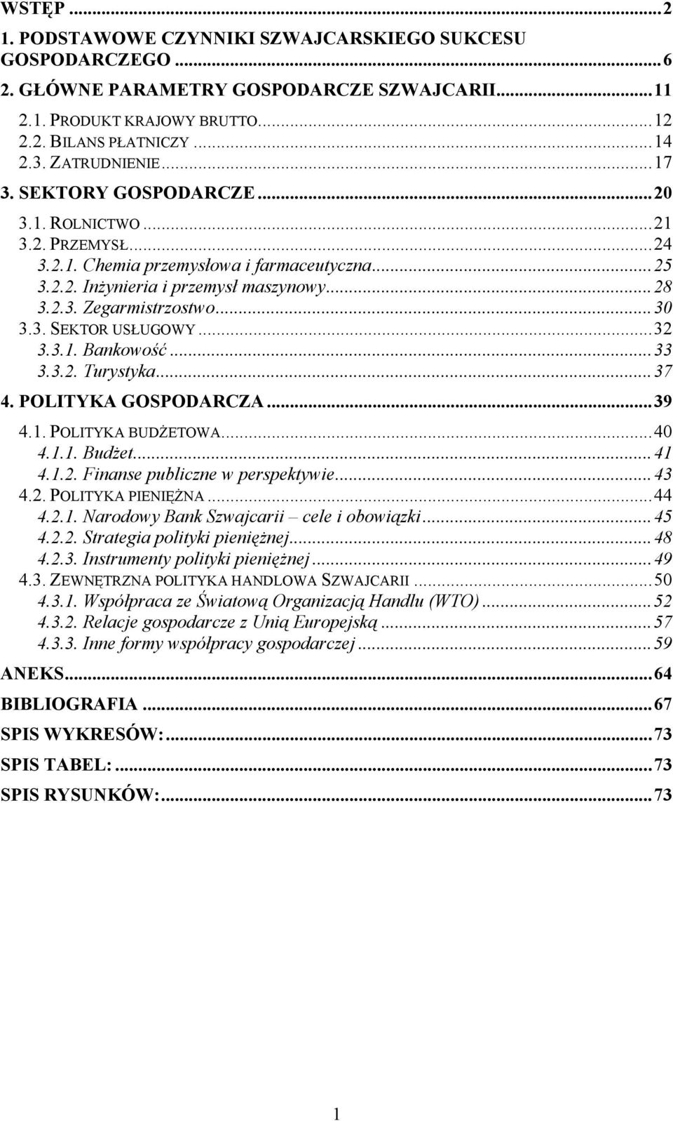 .. 30 3.3. SEKTOR USŁUGOWY... 32 3.3.1. Bankowość... 33 3.3.2. Turystyka... 37 4. POLITYKA GOSPODARCZA... 39 4.1. POLITYKA BUDŻETOWA... 40 4.1.1. Budżet... 41 4.1.2. Finanse publiczne w perspektywie.