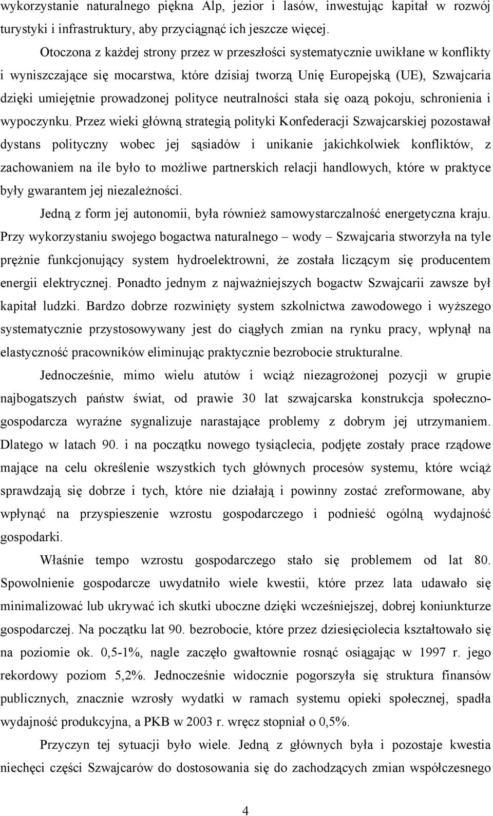 polityce neutralności stała się oazą pokoju, schronienia i wypoczynku.