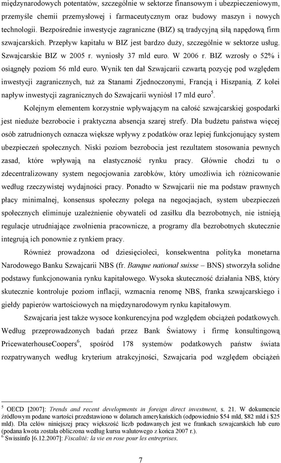 wyniosły 37 mld euro. W 2006 r. BIZ wzrosły o 52% i osiągnęły poziom 56 mld euro.