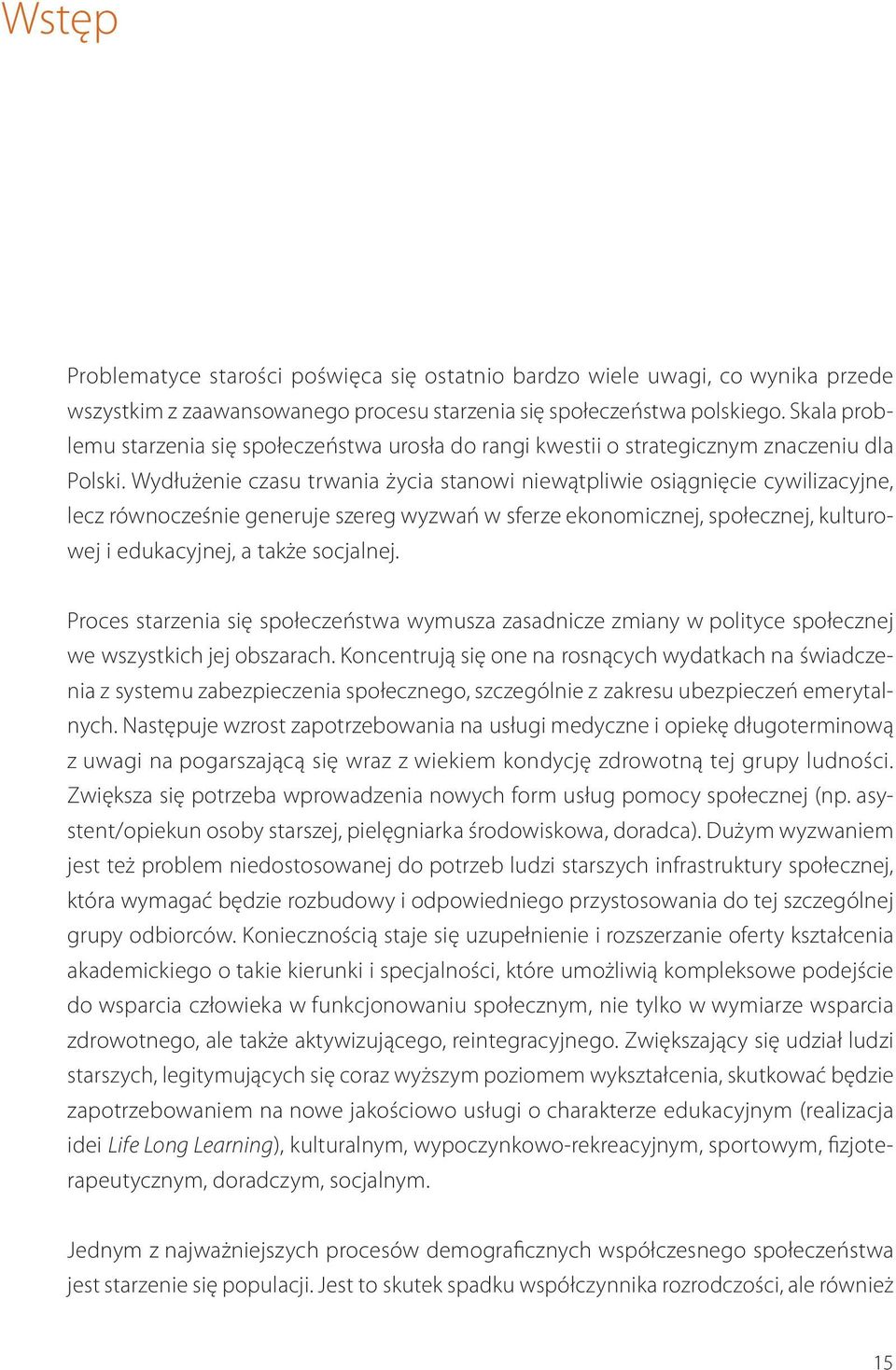 Wydłużenie czasu trwania życia stanowi niewątpliwie osiągnięcie cywilizacyjne, lecz równocześnie generuje szereg wyzwań w sferze ekonomicznej, społecznej, kulturowej i edukacyjnej, a także socjalnej.