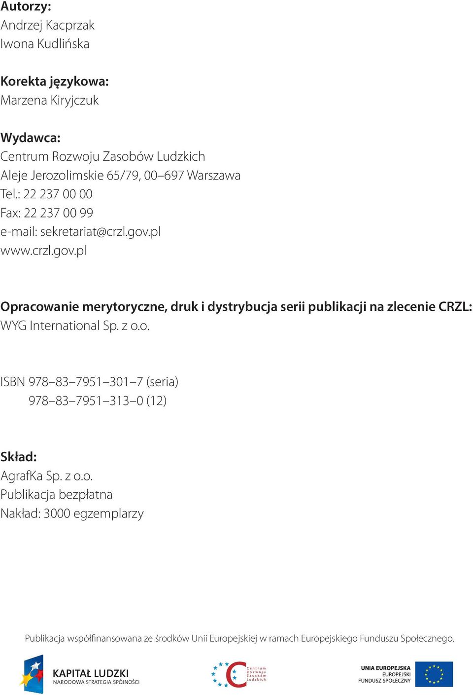 pl www.crzl.gov.pl Opracowanie merytoryczne, druk i dystrybucja serii publikacji na zlecenie CRZL: WYG International Sp. z o.o. ISBN 978 83 7951 301 7 (seria) 978 83 7951 313 0 (12) Skład: AgrafKa Sp.