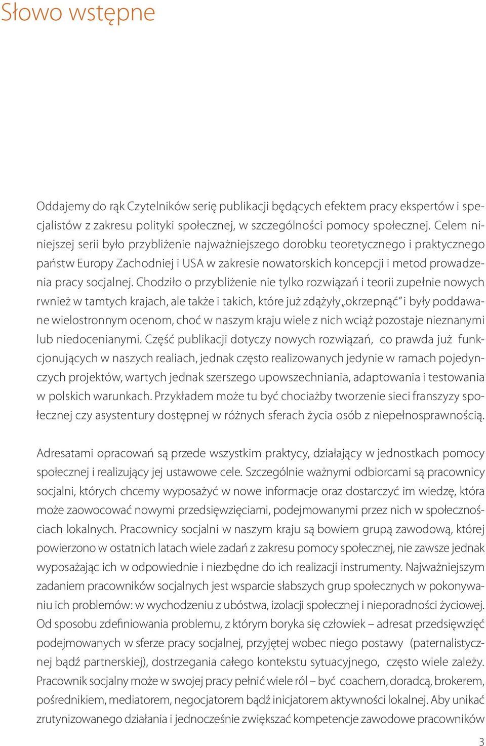 Chodziło o przybliżenie nie tylko rozwiązań i teorii zupełnie nowych rwnież w tamtych krajach, ale także i takich, które już zdążyły okrzepnąć i były poddawane wielostronnym ocenom, choć w naszym