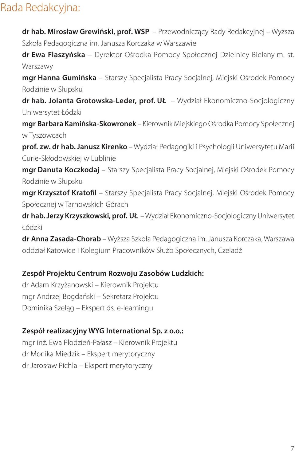 Warszawy mgr Hanna Gumińska Starszy Specjalista Pracy Socjalnej, Miejski Ośrodek Pomocy Rodzinie w Słupsku dr hab. Jolanta Grotowska-Leder, prof.