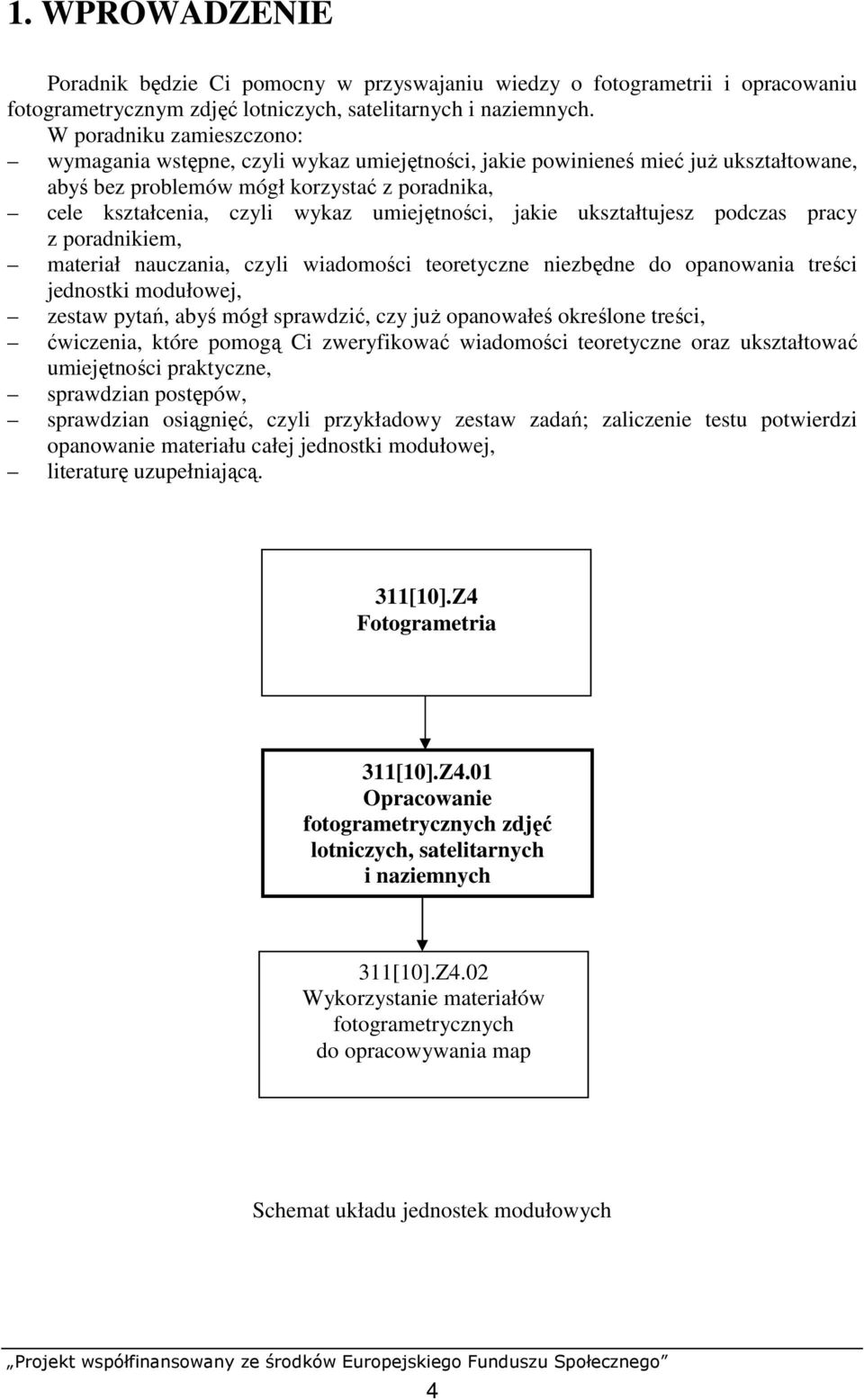 umiejętności, jakie ukształtujesz podczas pracy z poradnikiem, materiał nauczania, czyli wiadomości teoretyczne niezbędne do opanowania treści jednostki modułowej, zestaw pytań, abyś mógł sprawdzić,