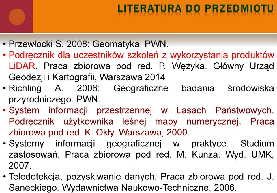 System informacji przestrzennej w Lasach Państwowych. Podręcznik użytkownika leśnej mapy numerycznej. Praca zbiorowa pod red. K. Okły. Warszawa, 2000.