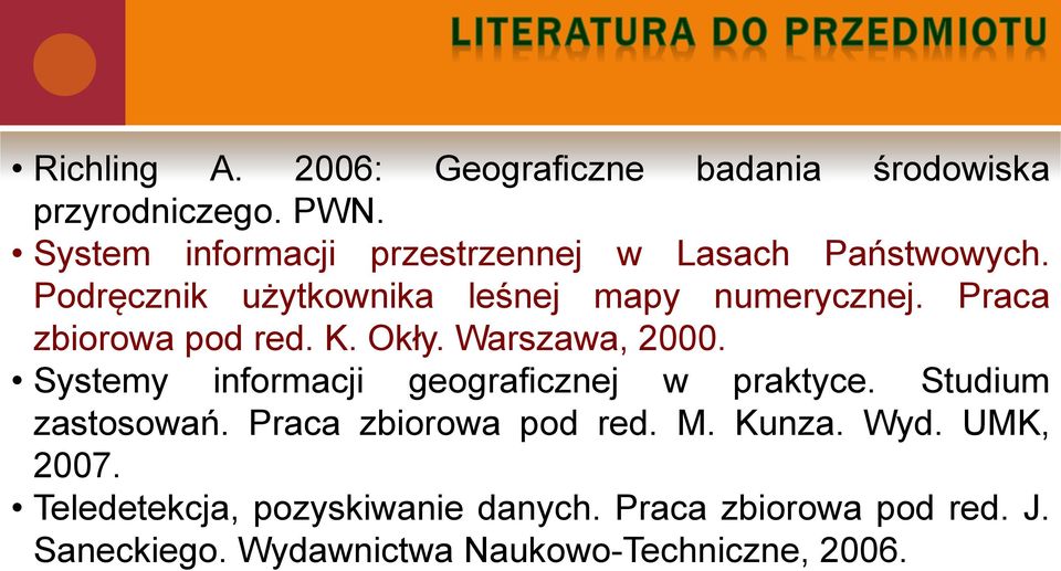 Praca zbiorowa pod red. K. Okły. Warszawa, 2000. Systemy informacji geograficznej w praktyce.