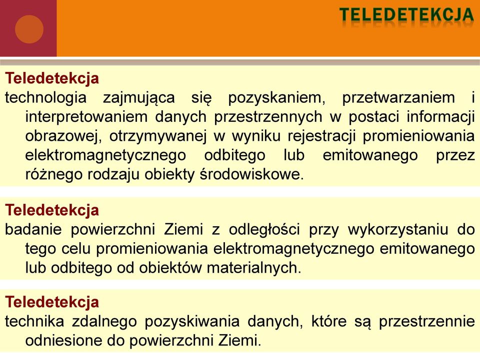 Teledetekcja badanie powierzchni Ziemi z odległości przy wykorzystaniu do tego celu promieniowania elektromagnetycznego emitowanego lub